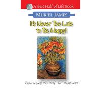 It's Never Too Late to Be Happy!: Reparenting Yourself for Happiness (Best Half of Life Bo)