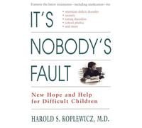 It's Nobody's Fault: New Hope and Help for Difficult Children and Their Parents