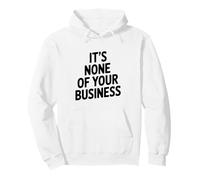It's None Of Your Business Funny Sarcastic Quote Pullover Hoodie
