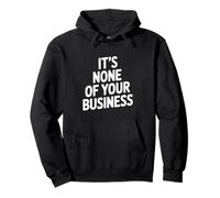 It's None Of Your Business Funny Sarcastic Quote Pullover Hoodie