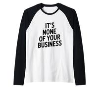 It's None of Your Business Funny Sarcastic Quote Raglan Baseball Tee