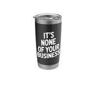 It's None of Your Business Funny Sarcastic Quote Stainless Steel Insulated Tumbler