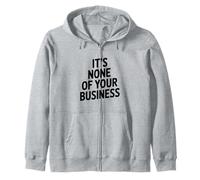 It's None Of Your Business Funny Sarcastic Quote Zip Hoodie