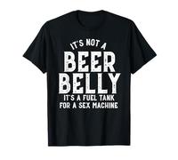 it's not a beer belly its a fuel tank for a sex machine T-Shirt