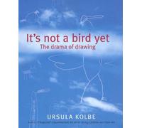 It's Not a Bird Yet: The Drama of Drawing