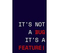 IT'S NOT A BUG IT'S A FEATURE Notebook: Funny Programmer Lined Journal - 5.5" x 8.5" Blank Ruled College Notebook for Software Engineers, Developers, Project Managers and Tech Teams