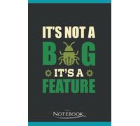 Its Not A Bug Its A Feature Programmer Notebook: Matte Finish Cover| Planner 6 x 9 Inch 120 Lined Notes| Gift for All Ages All Genders