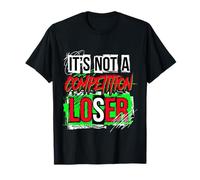 It's Not A Competition Loser Winner Sarcasm Banters T-Shirt