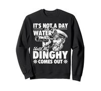 It's Not A Day On The Water Until My Dinghy Comes Out Sweatshirt