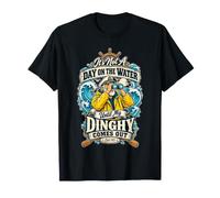 It's Not A Day On The Water Until My Dinghy Comes Out T-Shirt