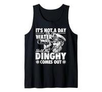 It's Not A Day On The Water Until My Dinghy Comes Out Tank Top