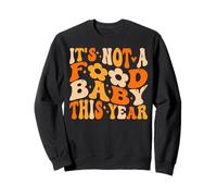 It's Not A Food Baby This Year Funny Thanksgiving Pregnancy Sweatshirt