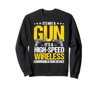 IT'S NOT A Gun IT'S A HIGH-SPEED WIRELESS Funny Gun Meme Sweatshirt