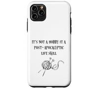 It's Not A Hobby It's A Post-Apocalyptic Life Skill Knitting Case for iPhone 11 Pro Max