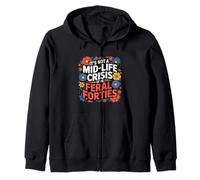 It's Not A Mid-Life Crisis It is Feral Forties Turning Forty Zip Hoodie