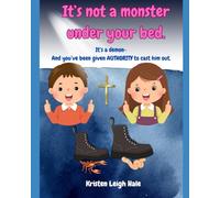 It's not a monster under your bed: It's a demon- And you've been given AUTHORITY to cast him out (Christian Children's books)