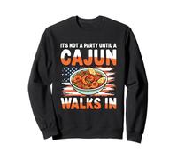 It's Not A Party Until A Cajun Walks In Sweatshirt