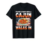 It's Not A Party Until A Cajun Walks in T-Shirt