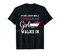 It's Not a Party Until A Hungarian Girl Walks in, Hungary Wo T-Shirt