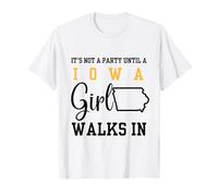 It's Not a Party Until a Iowa Girl Walks in,Proud Girls T-Shirt