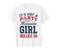 It's Not a Party Until a Minnesota Girl Walks in,Proud Girls T-Shirt