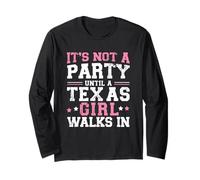 It's Not a Party Until a Texas Girl Walks in,Proud Girls Long Sleeve T-Shirt
