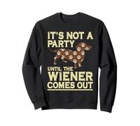 It's Not A Party Until A Weiner Comes Out Dachshund Dog Sweatshirt