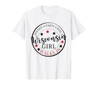 It's Not A Party Until A Wisconsin Girl Walks in Wisconsin Value Graphic T-Shirt