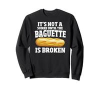 It's Not a Party Until the Baguette is Broken Funny French Sweatshirt