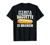 It's Not a Party Until the Baguette is Broken Funny French T-Shirt