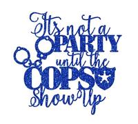 It's Not a Party Until the Cops Show Up Cake Topper, Officer Graduate Cake Decor, Congrats Officer, Police Academy Graduation/Retirement Party Decorations