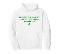 It's Not A Party Until The Irish Show Up St Patricks Day Pullover Hoodie