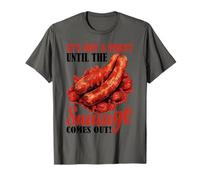 It's Not A Party Until The Sausage Comes Out! ---. T-Shirt