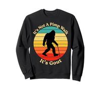 It's Not A Pimp Walk Gout Bigfoot Cane Sweatshirt