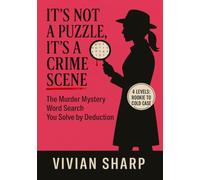 It's Not a Puzzle - It's a Crime Scene: The Murder Mystery Word Search You Solve by Deduction