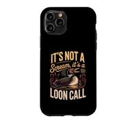 It's Not a Scream It's a Loon Call Common Birdwatching Lake Case for iPhone 11 Pro