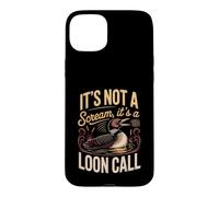 It's Not a Scream It's a Loon Call Common Birdwatching Lake Case for iPhone 15 Plus