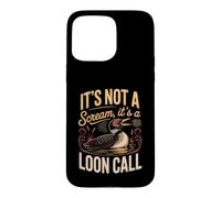 It's Not a Scream It's a Loon Call Common Birdwatching Lake Case for iPhone 15 Pro Max