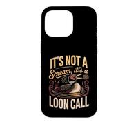 It's Not a Scream It's a Loon Call Common Birdwatching Lake Case for iPhone 16 Pro