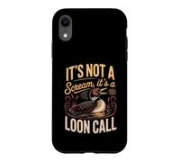 It's Not a Scream It's a Loon Call Common Birdwatching Lake Case for iPhone XR