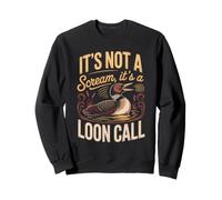 It's Not a Scream It's a Loon Call Common Birdwatching Lake Sweatshirt