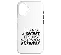 It's Not A Secret (Funny Statement) Case for iPhone 16