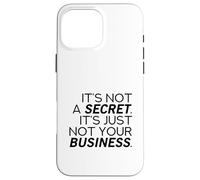 It's Not A Secret (Funny Statement) Case for iPhone 16 Pro Max