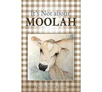 It's Not about MOOLAH: Lessons on trust, contentment and living simply: 0