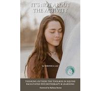 It's Not About the Activity: Thinking Outside the Toolbox in Equine- Facilitated Psychotherapy and Learning