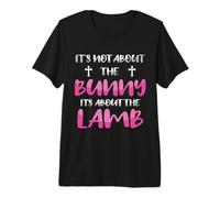 It's Not About The Bunny It's About The Lamb Happy Easter Premium T-Shirt