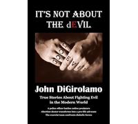 It's Not About the dEvil: True Stories About Fighting Evil in the Modern World