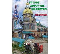 It's not about the Kilometres: An Australian Cycling in Russia during the 2018 FIFA World Cup and then onwards to Gallipoli via Eastern Europe. (It's Not about the Kms)