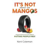 It's Not About the Mangos: Organizational Success Means Putting People First