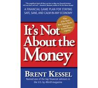 It's Not About the Money: A Financial Game Plan for Staying Safe, Sane, and Calm in Any Economy